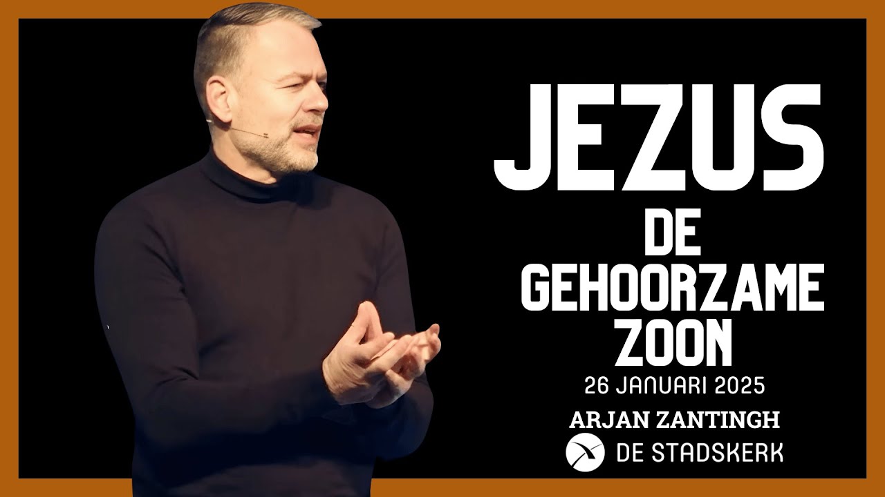 Jezus, de gehoorzame Zoon | Arjan Zantingh | 26 jan 2025 - YouTube