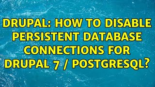 Celebrity Drupal: How to disable persistent database connections for Drupal 7 / PostgreSQL? (2 Solutions!!) Profile