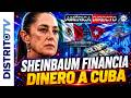 ÚLTIMA HORA CUBA🔴 TODAS LAS PRUEBAS DE DE LA TRAMA SHEINBAUM PARA FINANCIAR A DIAZ CANEL🔴