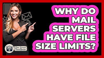Why Do Mail Servers Have File Size Limits?
