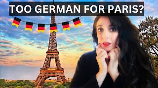 Has LIVING IN GERMANY made me TOO GERMAN FOR PARIS?