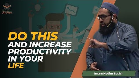 This is How YOU Can Make Yourself PRODUCTIVE | Imam Nadim Bashir