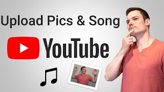 How to Upload Music and Pictures to YouTube