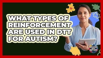 What Types Of Reinforcement Are Used In DTT For Autism? - Answers About Autism