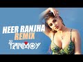 Heer Ranjha (Remix) - DJ Tanmoy | Rito Riba