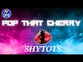 Shytots  pop that cherry