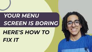Your menu screen is boring, here's how to fix it