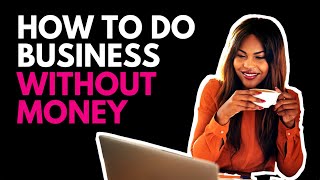 Do Business With No Money