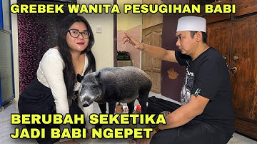 GREBEK WANITA PESUGIHAN BABI NGEPET SEKETIKA BERUBAH