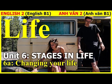 Video Anh văn 2 (B1) | Unit 6: STAGES IN LIFE | 6a: Changing... - youtube