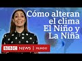 En qué se diferencian El Niño y La Niña, los eventos cíclicos que pueden alterar el clima