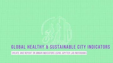 Create and report on urban indicators for healthy sustainable cities using Jupyter notebooks