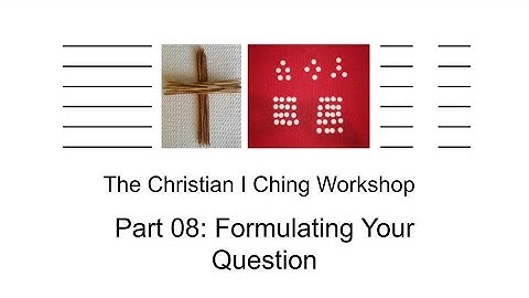 Part 08. Formulating Your Question to the i Ching
