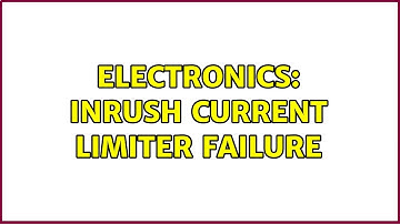 Electronics: Inrush Current Limiter Failure (2 Solutions!!)