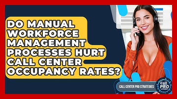 Do Manual Workforce Management Processes Hurt Call Center Occupancy Rates?