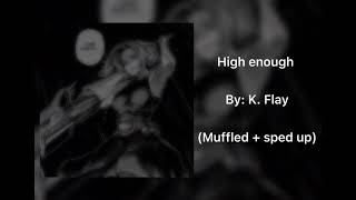 High enough - K. Flay || (muffled + sped up)