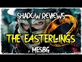 SHADOW REVIEWS- THE EASTERLINGS, PLUS COMPETITIVE LIST AND CHAT, MESBG 2020