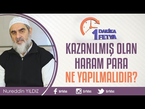 Kazanılmış olan haram para ne yapılmalıdır? / Birfetva - Nureddin YILDIZ