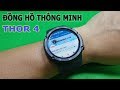 Trên Tay Chiếc Smart Watch Thor 4 - Đồng Hồ Điện Thoại Thông Minh 2in1
