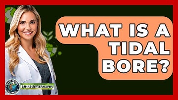 What Is A Tidal Bore? - Earth Science Answers