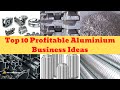 Top 10 Profitable Aluminium Business Ideas | With Small Startup Capital