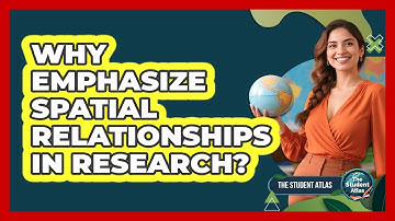 Why Emphasize Spatial Relationships In Research?