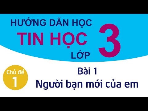 Hướng Dẫn Học Tin Học Lớp 3 | Chủ đề 1 - Bài 1: Người bạn mới của em