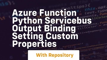 Azure Function Python ServiceBus Output Binding Setting Custom Properties