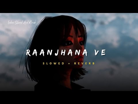 Raanjhana Ve   Soham Naik  Antara Mitra Song  Slowed And Reverb Lofi Mix
