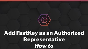 How to: Add Fastkey as an Authorized Representative