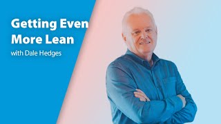 Getting Even More Lean with Dale Hedges