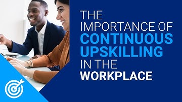 The importance of continuous upskilling in the workplace