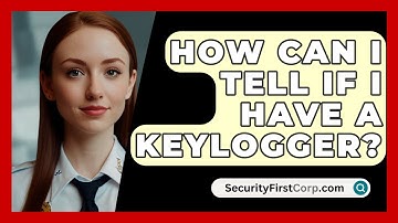 How Can I Tell If I Have A Keylogger? - SecurityFirstCorp.com