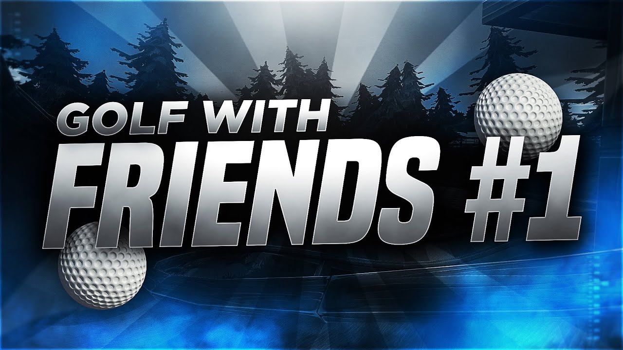 Golf with Friends 1 YouTube