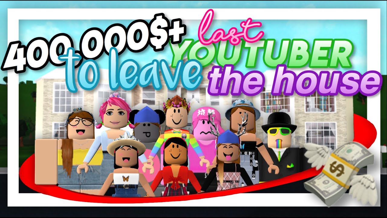 Last Youtuber To Leave The House Wins 400 000 Bloxburg