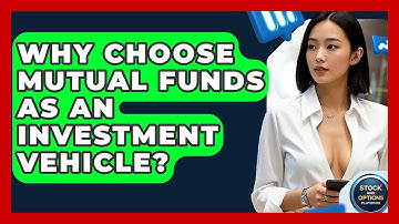 Why Choose Mutual Funds As An Investment Vehicle? - Stock and Options Playbook