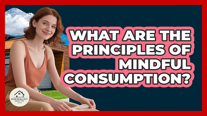 What Are The Principles Of Mindful Consumption? - Minimalist Home Life