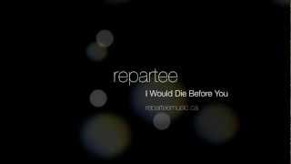 Video thumbnail of "Repartee - I Would Die Before You"