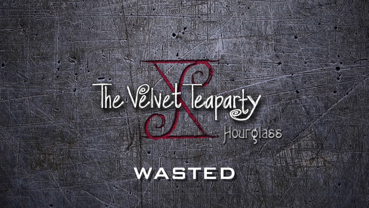 Wasted – The Velvet Teaparty