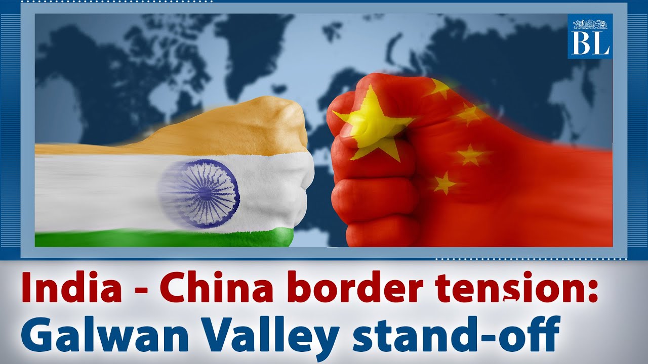 India - China border tension: Galwan Valley stand-off