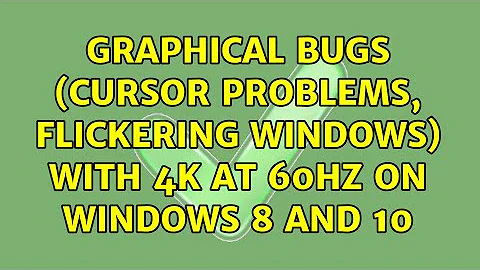Graphical Bugs (cursor problems, flickering windows) with 4k at 60hz on Windows 8 and 10