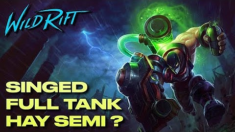 LMHT : Tốc Chiến - SINGED FULL TANK hay SEMI ? Cày RANK sao cho hiệu quả khi chơi SINGED ?