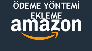 Amazon Ödeme Yöntemi Ekleme Nasıl Yapılır?