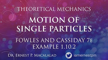 Motion of Single Particles - Fowles and Cassiday Example 1.10.2