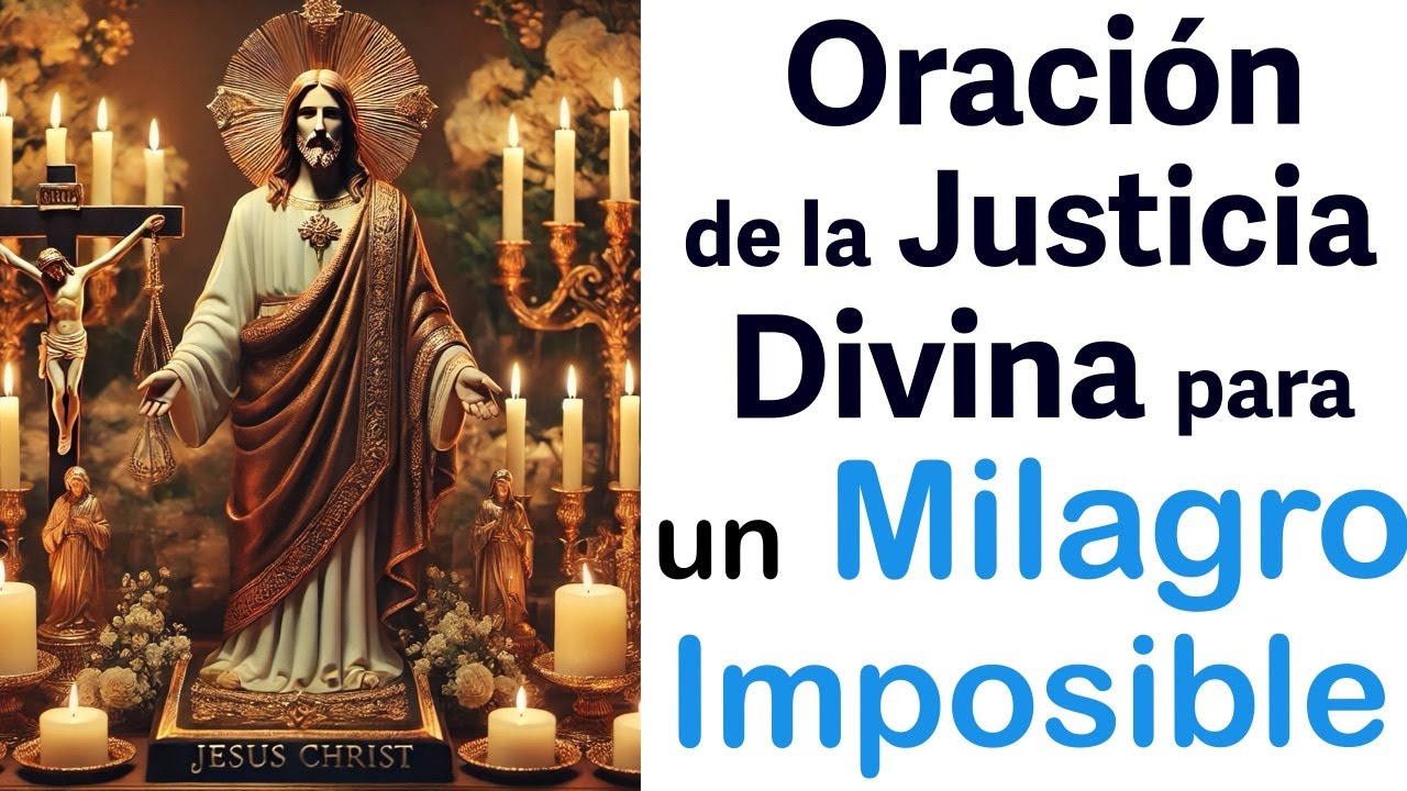 ORACIÓN de la JUSTICIA DIVINA para UN MILAGRO IMPOSIBLE 🙏 Causas Graves ...