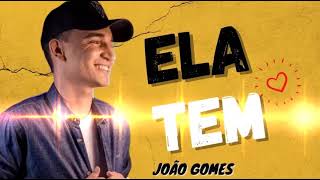 Ela Tem - João Gomes