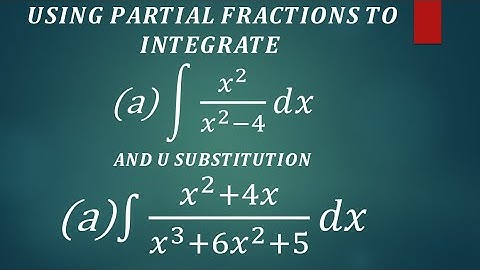 INTEGRATION  BY PARTIAL FRACTIONS {quick review of partial fractions} AND U SUBSTITUTION