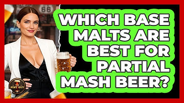 Which Base Malts Are Best For Partial Mash Beer? - The Pint Guy