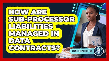How Are Sub-Processor Liabilities Managed In Data Contracts?