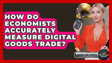 How Do Economists Accurately Measure Digital Goods Trade? - Macroecon Experts